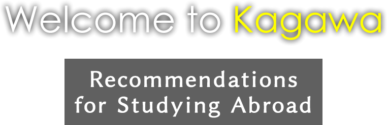 Welcome to Kagawa/Recommendations for Studying Abroad