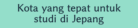 Kota yang tepat untuk studi di Jepang