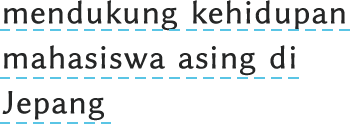 mendukung kehidupan mahasiswa asing di Jepang